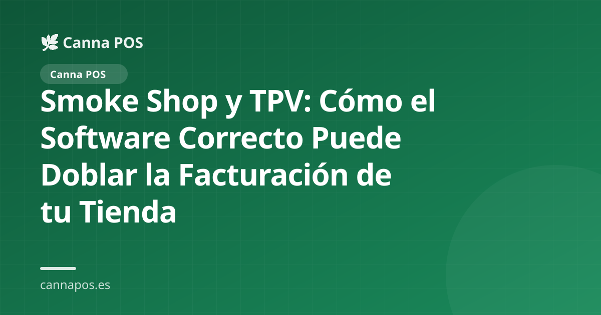 Smoke Shop y TPV: Cómo el Software Correcto Puede Doblar la Facturación de tu Tienda