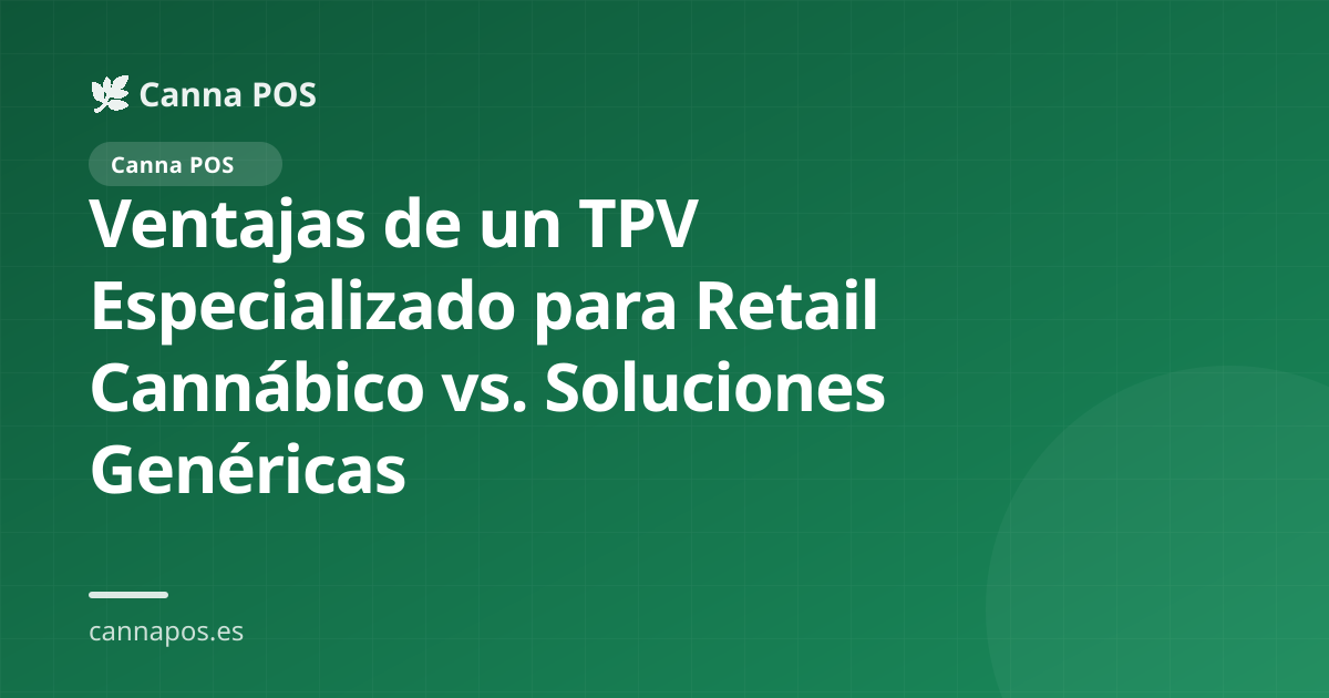 Ventajas de un TPV Especializado para Retail Cannábico vs. Soluciones Genéricas